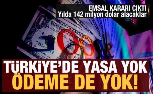 Yasa yok ödeme de yok! Türk şirketleri milyonlara dolar gelirden oluyor