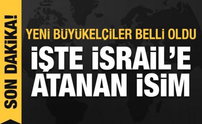Yeni büyükelçiler belli oldu: İşte Türkiye'nin İsrail büyükelçisi